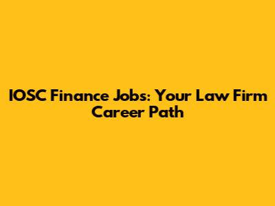 IOSC Finance Jobs: Your Law Firm Career Path