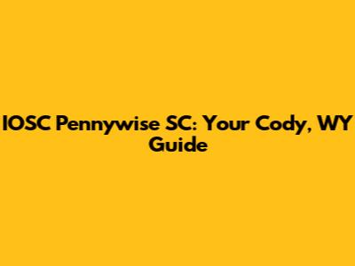 IOSC Pennywise SC: Your Cody, WY Guide