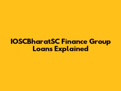 IOSCBharatSC Finance Group Loans Explained