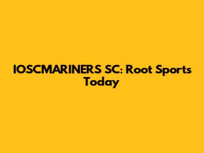 IOSCMARINERS SC: Root Sports Today