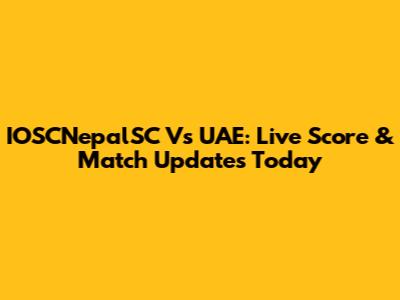 IOSCNepalSC Vs UAE: Live Score & Match Updates Today