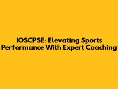 IOSCPSE: Elevating Sports Performance With Expert Coaching