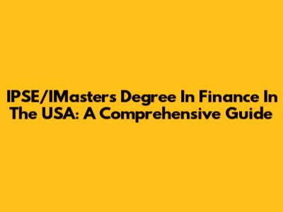 IPSE/IMaster's Degree In Finance In The USA: A Comprehensive Guide