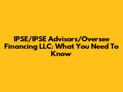 IPSE/IPSE Advisors/Oversee Financing LLC: What You Need To Know