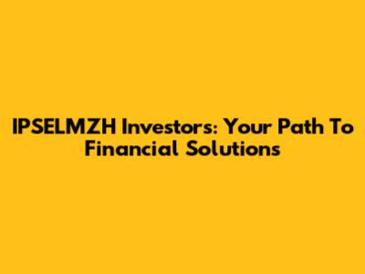IPSELMZH Investors: Your Path To Financial Solutions