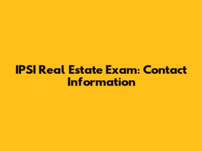 IPSI Real Estate Exam: Contact Information