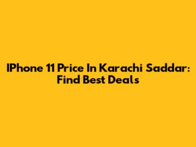 IPhone 11 Price In Karachi Saddar: Find Best Deals