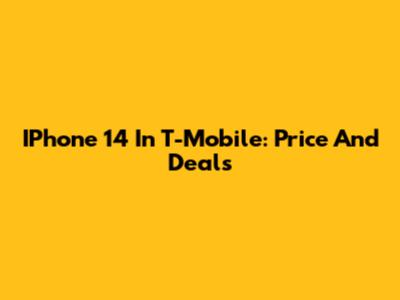 IPhone 14 In T-Mobile: Price And Deals
