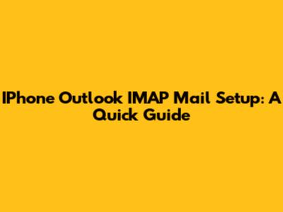 IPhone Outlook IMAP Mail Setup: A Quick Guide