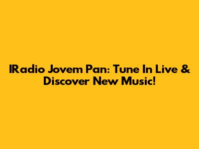 IRadio Jovem Pan: Tune In Live & Discover New Music!
