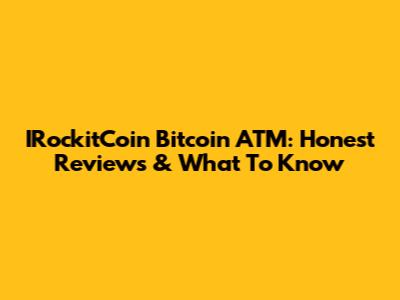 IRockitCoin Bitcoin ATM: Honest Reviews & What To Know