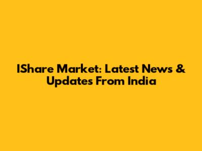 IShare Market: Latest News & Updates From India