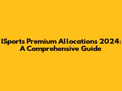 ISports Premium Allocations 2024: A Comprehensive Guide