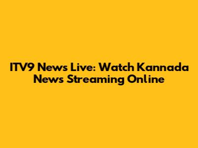 ITV9 News Live: Watch Kannada News Streaming Online