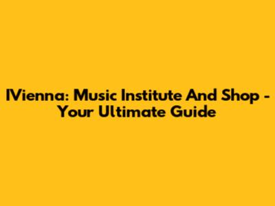 IVienna: Music Institute And Shop - Your Ultimate Guide