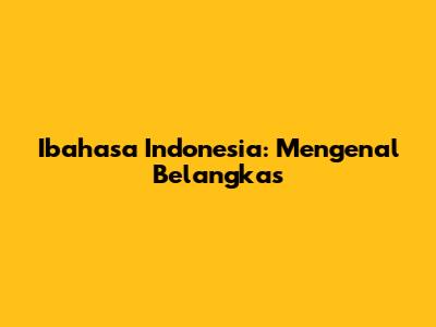 Ibahasa Indonesia: Mengenal Belangkas