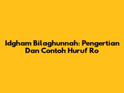 Idgham Bilaghunnah: Pengertian Dan Contoh Huruf Ro
