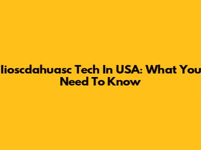 Iioscdahuasc Tech In USA: What You Need To Know