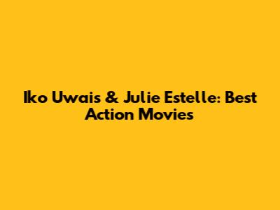 Iko Uwais & Julie Estelle: Best Action Movies