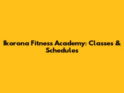 Ikorona Fitness Academy: Classes & Schedules