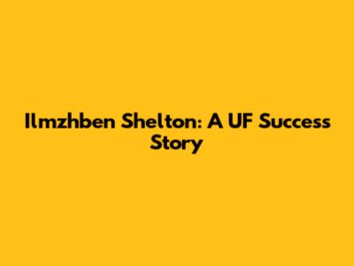 Ilmzhben Shelton: A UF Success Story