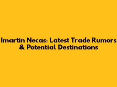 Imartin Necas: Latest Trade Rumors & Potential Destinations