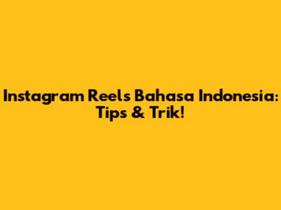 Instagram Reels Bahasa Indonesia: Tips & Trik!