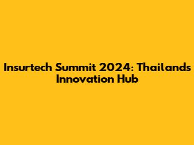 Insurtech Summit 2024: Thailand's Innovation Hub