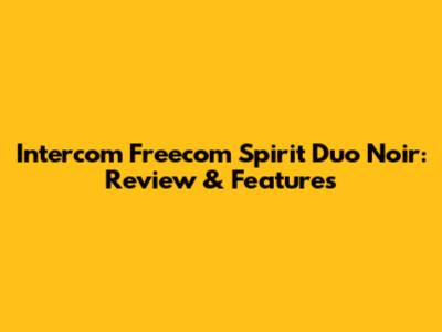 Intercom Freecom Spirit Duo Noir: Review & Features