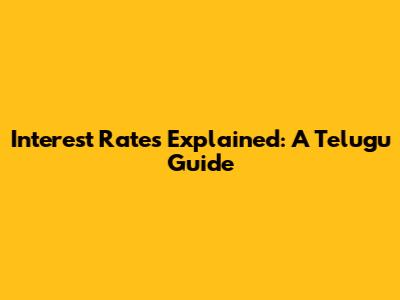 Interest Rates Explained: A Telugu Guide