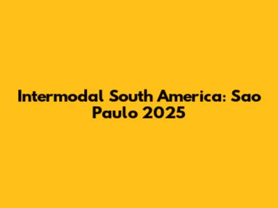 Intermodal South America: Sao Paulo 2025