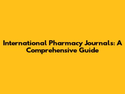 International Pharmacy Journals: A Comprehensive Guide