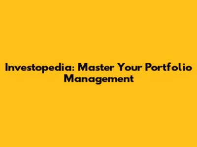 Investopedia: Master Your Portfolio Management