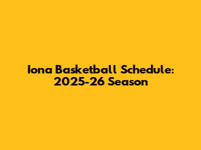Iona Basketball Schedule: 2025-26 Season