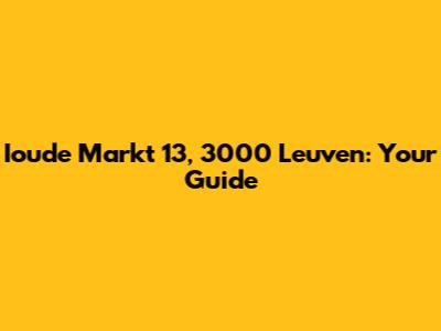Ioude Markt 13, 3000 Leuven: Your Guide