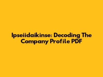 Ipseiidaikinse: Decoding The Company Profile PDF