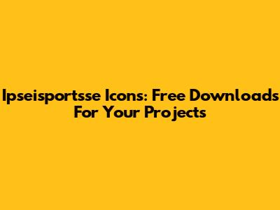 Ipseisportsse Icons: Free Downloads For Your Projects