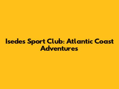 Isedes Sport Club: Atlantic Coast Adventures