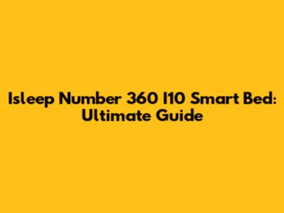 Isleep Number 360 I10 Smart Bed: Ultimate Guide