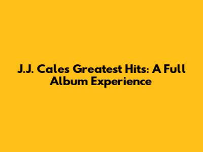 J.J. Cale's Greatest Hits: A Full Album Experience