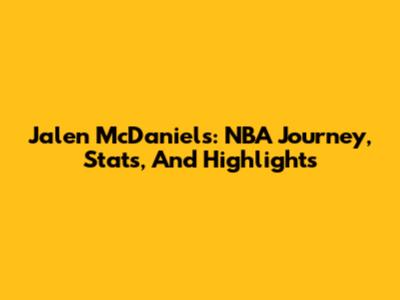 Jalen McDaniels: NBA Journey, Stats, And Highlights