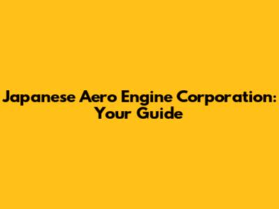 Japanese Aero Engine Corporation: Your Guide