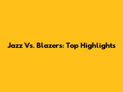 Jazz Vs. Blazers: Top Highlights