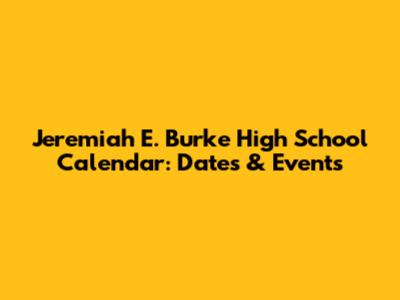 Jeremiah E. Burke High School Calendar: Dates & Events