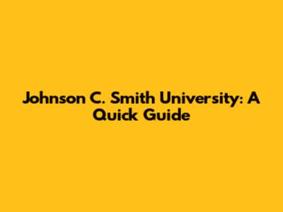 Johnson C. Smith University: A Quick Guide