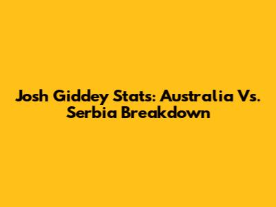 Josh Giddey Stats: Australia Vs. Serbia Breakdown