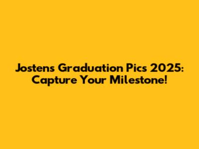 Jostens Graduation Pics 2025: Capture Your Milestone!