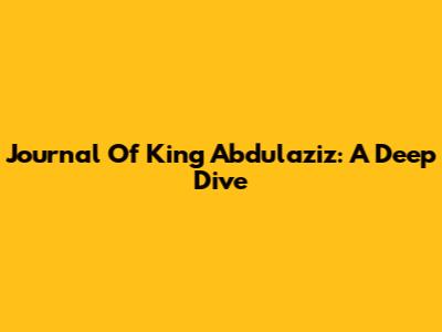 Journal Of King Abdulaziz: A Deep Dive