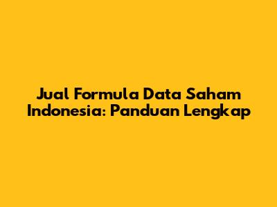 Jual Formula Data Saham Indonesia: Panduan Lengkap