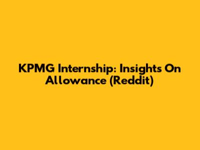 KPMG Internship: Insights On Allowance (Reddit)